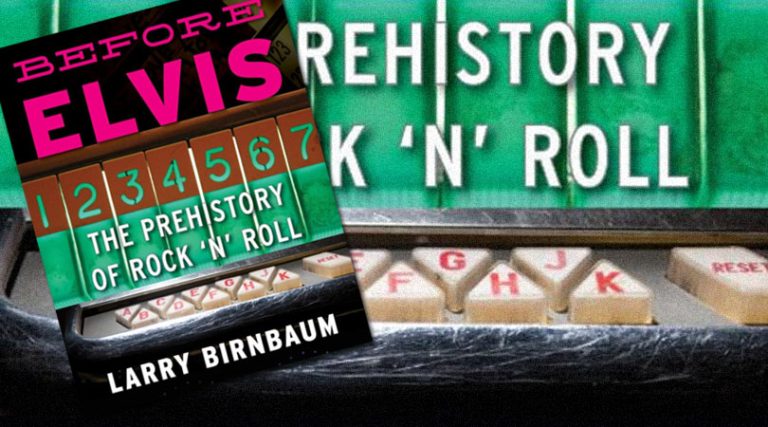 Before Elvis: The Pre-history of Rock ‘n’ Roll by Larry Birnbaum